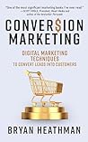 Conversion Marketing: Digital Marketing Techniques to Convert Leads Into Customers