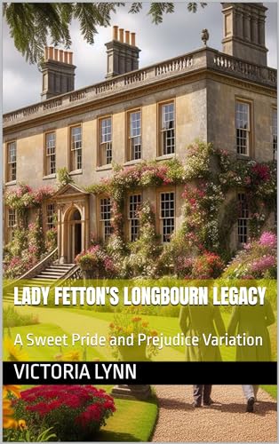 Lady Fetton's Longbourn Legacy (Kindle Edition)
