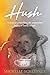 Hush A memoir unravelling the unintended legacy of family secrets by Michelle Scheibner