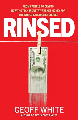 Rinsed: From Cartels to Crypto How the Tech Industry Washes Money for the World's Deadliest Crooks (Hardcover)