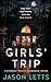 Girls' Trip: A Disturbingly Addictive Psychological Thriller (Girls' Trilogy Book 1)