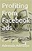 Profiting From Facebook ads...