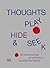 Thoughts Play Hide and Seek...