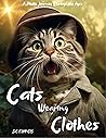 Cats Wearing Clothes: A Photo Journey Through the Ages (Curious Minds Series Book 3)