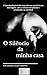 SILÊNCIO DA MINHA CASA (PROTEGENDO NOSSA FAMÍLIA (COLETÂNEA E... by SANDRO CESAR ROBERTO