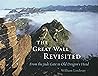 The Great Wall Revisited: From the Jade Gate to Old Dragon's Head The Great Wall Revisited: From the Jade Gate to Old Dragon's Head