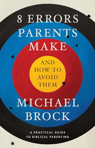 8 Errors Parents Make and How to Avoid Them: Parenting Book, Practical Guide for Christian Parenting, Positive Parenting Book for Parents (Paperback)