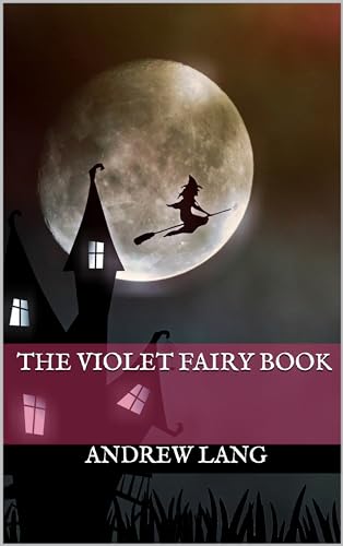 The Violet Fairy Book: Classic Folklore, Fantasy and Adventure