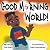 Good Morning World