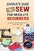 Complete Guide To Sew For Absolute Beginners by Tia Elliott