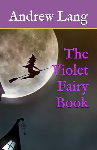 The Violet Fairy Book: Classic Folklore, Fantasy and Adventure