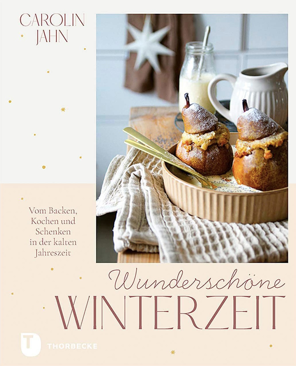 Wunderschöne Winterzeit: Vom Backen, Kochen und Schenken in der kalten Jahreszeit