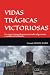 VIDAS TRÁGICAS VICTORIOSAS:...