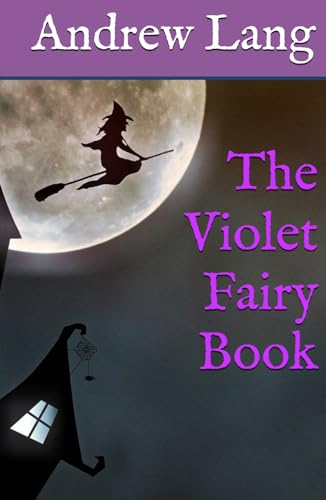 The Violet Fairy Book: Classic Folklore, Fantasy and Adventure