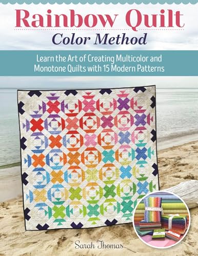 Rainbow Quilt Color Method: Learn the Art of Creating Multicolor and Monotone Quilts with 15 Modern Patterns (Kindle Edition)
