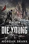 Die Young by Morgan Shank Die Young by Morgan Shank