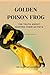 GOLDEN POISON FROG: THE TRU...