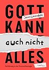 Gott kann auch ni...