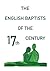The English Baptists of the Seventeenth Century