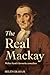 The Real Mackay by Helen Graham The Real Mackay by Helen Graham