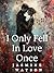 I Only Fell In Love Once - ...