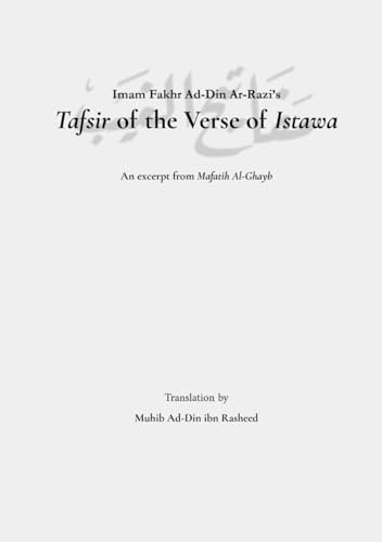 Fakhr Ad-Din Ar-Razi's Tafsir of the Verse of Istawa: Taken from the Mafatih Al-Ghayb (Paperback)
