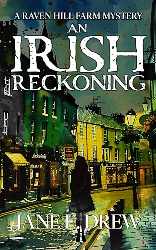 An Irish Reckoning: A Raven Hill Farm Mystery (Raven Hill Farm Mysteries Book 7)