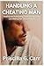 HANDLING A CHEATING MAN by Priscilla G. Carr