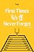 First Times We’ll Never Forget