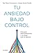 Tu ansiedad bajo control (Spanish Edition)
