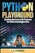 Python Playground: Coding Games and Projects for Kids and Beginners