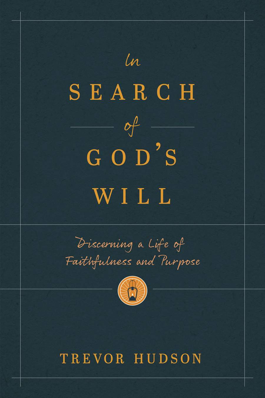 In Search of God’s Will: Discerning a Life of Faithfulness and Purpose