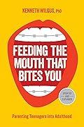 Feeding the Mouth That Bites You: Parenting Teenagers into Adulthood 