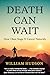 Death Can Wait: How I Beat Stage IV Cancer Naturally