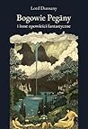 Bogowie Pegany i inne opowieści fantastyczne by Lord Dunsany