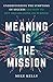 Meaning Is the Mission by Mike Kelly
