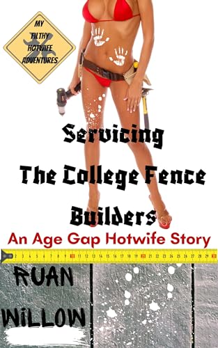 Servicing the College Fence Builders: An Age Gap Hotwife Story (Servicing the Work Men, Her Filthy Hotwife Adventures Book 5)