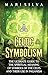 Celtic Symbolism: The Ultimate Guide to the Spiritual Meaning of Symbols of the Celts and Their Use in Paganism (Celtic Spirituality)