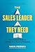 The Sales Leader They Need: Five Critical Skills to Unlock Your Team's Potential