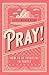 Pray!: How To Be Effective ...