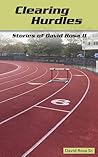 Clearing Hurdles : Stories of David Rosa II