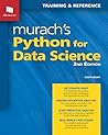 Murach's Python for Data Science (2nd Edition) Professional Guide to Machine Learning & Python Programming - Learn Data Analysis, Visualization & Prediction Models for Business Insights