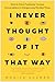 I Never Thought of It That Way: How to Have Fearlessly Curious Conversations in Dangerously Divided Times
