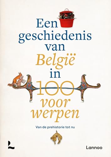 Een geschiedenis van België in 100 voorwerpen: Van de prehistorie tot nu (Dutch Edition)