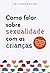 Como falar sobre sexualidade com as crianças: Um guia prático de educação sexual infantil para pais (Portuguese Edition)