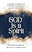 God Is A Spirit: A Reader's...