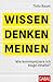 Wissen, denken, meinen by Thilo Baum