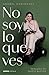 No soy lo que ves (Divulgación) (Spanish Edition)