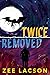 Twice Removed