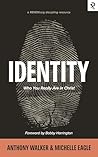 Identity: Who You Really Are in Christ Identity: Who You Really Are in Christ
